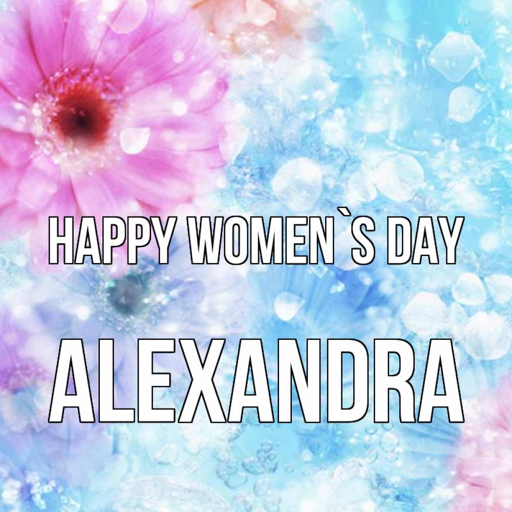 Greetings card с именем, Alexandra happy women`s day цветы Greetings with text for free download 